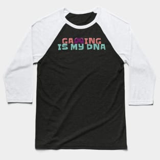 Gaming is My DNA Baseball T-Shirt